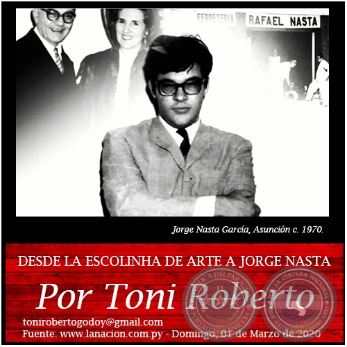 DESDE LA ESCOLINHA DE ARTE A JORGE NASTA - Por Toni Roberto - Domingo, 01 de Marzo de 2020